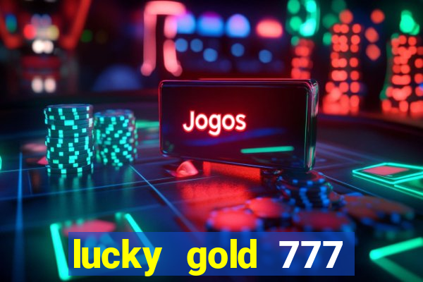 lucky gold 777 paga mesmo